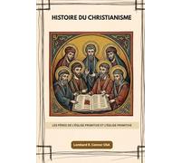 Histoire du christianisme: Les Pères de l'Église primitive et l'Église primitive (Les Pères de l'Église et la série sur l'Église primitive)