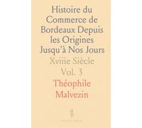 Histoire du Commerce de Bordeaux Depuis les Origines Jusqu'à Nos Jours: Xviiie Siècle