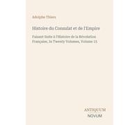 Histoire du Consulat et de l'Empire: Faisant Suite à l'Histoire de la Révolution Française, In Twenty Volumes, Volume 15