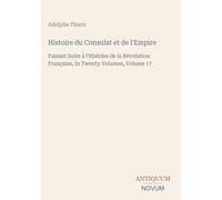 Histoire du Consulat et de l'Empire: Faisant Suite à l'Histoire de la Révolution Française, In Twenty Volumes, Volume 17
