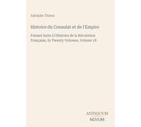 Histoire du Consulat et de l'Empire: Faisant Suite à l'Histoire de la Révolution Française, In Twenty Volumes, Volume 18