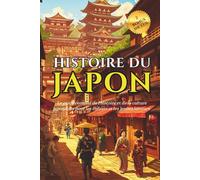 Histoire du Japon: Le guide complet de l'histoire et de la culture japonaises pour les enfants et les jeunes lecteurs | Anecdotes amusantes sur le ... de base (Collection Pont d'Histoire)
