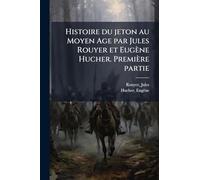 Histoire du jeton au Moyen Age par Jules Rouyer et Eugène Hucher. Première partie