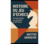 Histoire du jeu d’échecs: De l’Inde antique aux champions du XXIe siècle