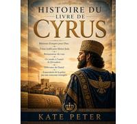 HISTOIRE DU LIVRE DE CYRUS:: Bâtisseur d’empire pour Dieu ; Trône établi pour libérer Juda ; Restaurateur du vase ; Or rendu à l’autel de Jérusalem ; Délivrance de Daniel ; Exaucement de la prière par