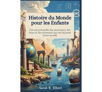 Histoire du monde pour les enfants: Une encyclopédie des personnes, des lieux et des moments qui ont façonné notre monde