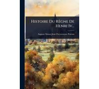 Histoire Du Règne De Henri Iv...