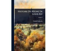 Histoire Du Règne De Louis Xiv