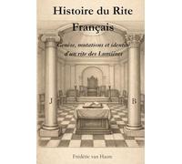 Histoire du Rite Français: Genèse, mutations et identité d’un rite des Lumières