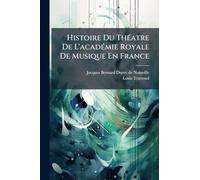 Histoire Du Théatre De L'académie Royale De Musique En France