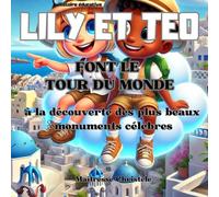 Histoire éducative: Lily et Téo font le tour du monde: A la découverte des plus beaux monuments célèbres
