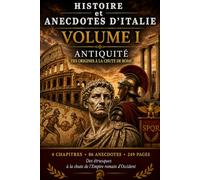 HISTOIRE et ANECDOTES D'ITALIE: Des origines à la chute de Rome VOLUME I - ANTIQUITÉ- Livre version couleur