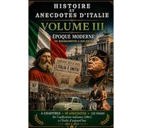 HISTOIRE et ANECDOTES D'ITALIE Du Risorgimento à nos jours: VOLUME III - ÉPOQUE MODERNE--Version Noir et Blanc--