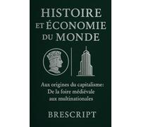 Histoire et économie du monde: Aux origines du capitalisme : De la foire médiévale aux multinationales