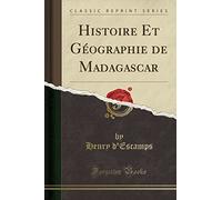 Histoire Et Géographie de Madagascar (Classic Reprint)