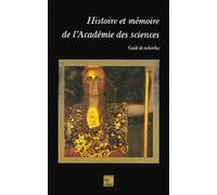 Histoire et mémoire de l'Académie des sciences : guide de recherches