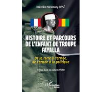 Histoire et parcours de l’enfant de troupe Fayalla: De la terre à l’armée, de l’armée à la politique (Harmattan Guinée)