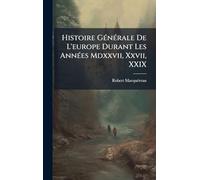 Histoire GÃ(c)nÃ(c)rale De L'europe Durant Les AnnÃ(c)es Mdxxvii, Xxvii, XXIX