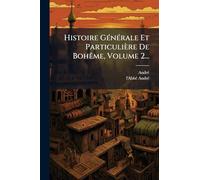 Histoire Générale Et Particulière De Bohême, Volume 2...