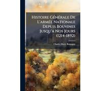 Histoire Générale De L'armée Nationale Depuis Bouvines Jusqu'a Nos Jours (1214-1892)