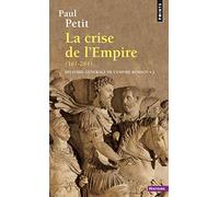 HISTOIRE GENERALE DE L'EMPIRE ROMAIN. : Tome 2, La crise de l'Empire (des derniers Antonins à Dioclétien): La crise de l'Empire (161-284)