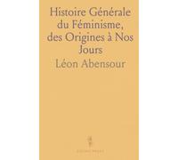 Histoire Générale du Féminisme, des Origines à Nos Jours