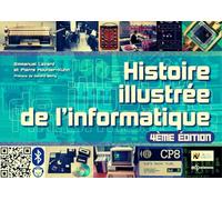 Histoire illustrée de l'informatique: 4e édition