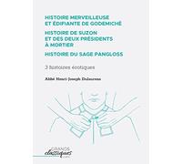 Histoire merveilleuse et édifiante de Godemiché - Histoire de Suzon et des deux présidents à mortier - Histoire du sage Pangloss: 3 histoires érotiques