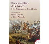 Histoire militaire de la France - tome 1 Des Mérovingiens au Second Empire