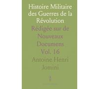 Histoire Militaire des Guerres de la Révolution: Rédigée sur de Nouveaux Documens
