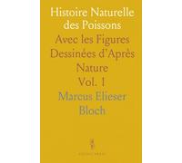Histoire Naturelle des Poissons: Avec les Figures Dessinées d'Après Nature