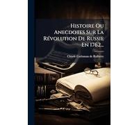 Histoire Ou Anecdotes Sur La Révolution De Russie En 1762...