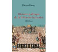 Histoire politique de la Réforme française - 1540-1685