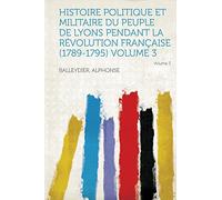 Histoire Politique Et Militaire Du Peuple De Lyons Pendant La Révolution Française (1789-1795) (Volume 3)