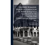 Histoire Romaine, Depuis La Fondation De Rome Jusqu'à La Translation De L'empire Par Constantin, Volume 14...