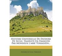 Histoire Universelle de Diodore de Sicile, Traduite En Fran OIS Par Monsieur L'Abb Terrasson...