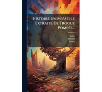 Histoire Universelle Extraite De Trogue PompÃ(c)e...