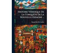 Histoire VÃ(c)ridique De La ConquÃate De La Nouvelle-Espagne ...