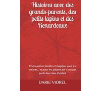 Histoires avec des grands-parents, des petits lapins et des Renardeaux: Une aventure tendre et magique pour les enfants… et pour les adultes qui n’ont pas perdu leur âme d’enfant