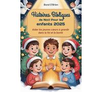 Histoires bibliques de Noël Pour les enfants 2025: Aider les jeunes cœurs à grandir dans la foi et la bonté: Aider les jeunes coeurs à grandir dans la foi et la bonté