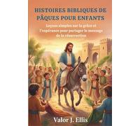 HISTOIRES BIBLIQUES DE P QUES POUR ENFANTS: Leçons simples sur la grâce et l'espérance pour partager le message de la résurrection