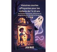 Histoires courtes effrayantes pour les enfants de 7 à 12 ans: Des histoires amusantes, effrayantes et imaginatives pour stimuler le courage et la créativité