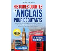 Histoires Courtes en Anglais pour Débutants: 30 Histoires Fascinantes et Pédagogiques avec Traduction et Audio Inclus | Apprenez l'Anglais en Vous Amusant et Renforcez Vos Compétences Facilement
