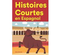 Histoires Courtes en Espagnol : Apprendre l'Espagnol facilement en lisant des histoires courtes