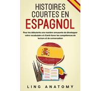 Histoires Courtes En Espagnol: Pour Les Débutants Une Manière Amusante De Développer Votre Vocabulaire Et D'amé-liorer Les Compétences De Lecture Et De Conversation