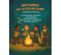 Histoires de feu de camp pour enfants: Un mélange amusant d’histoires effrayantes et rigolotes à raconter autour du feu
