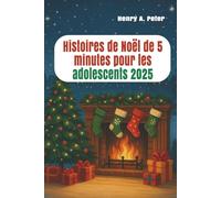 Histoires de Noël de 5 minutes pour les adolescents 2025: Petits contes de Noël remplis d'espoir, d'amitié et de rires