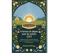 Histoires de Pâques pour les seniors 2025: Histoires de foi intemporelles et leçons spirituelles pour la croissance et le renouveau
