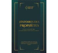 HISTOIRES DES PROPHÈTES D'Adam à Mohammed : Le guide complet pour toute la famille: Une collection complète des récits de 22 prophètes à travers le ... : Enseignements spirituels et morales