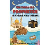 Histoires des Prophètes de l’Islam pour Enfants: Les 25 récits inspirants du Coran pour apprendre et grandir | Livre Islamique pour renforcer le lien avec Allah - Idéal pour le Ramadan et l’Aïd